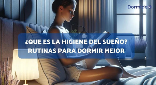 ¿Que es la higiene del sueño? Rutinas para dormir mejor